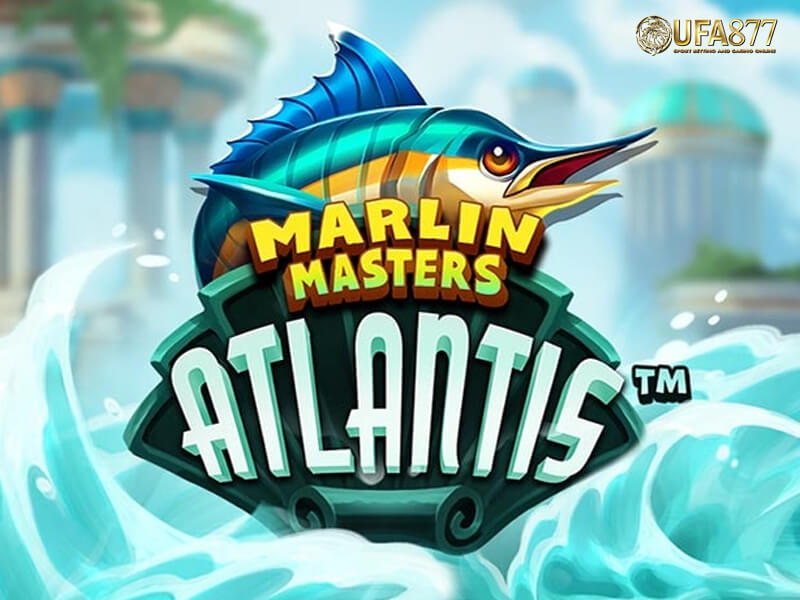 Marlin Masters Atlantis Slot เกมสล็อตธีมโลกใต้ทะเล